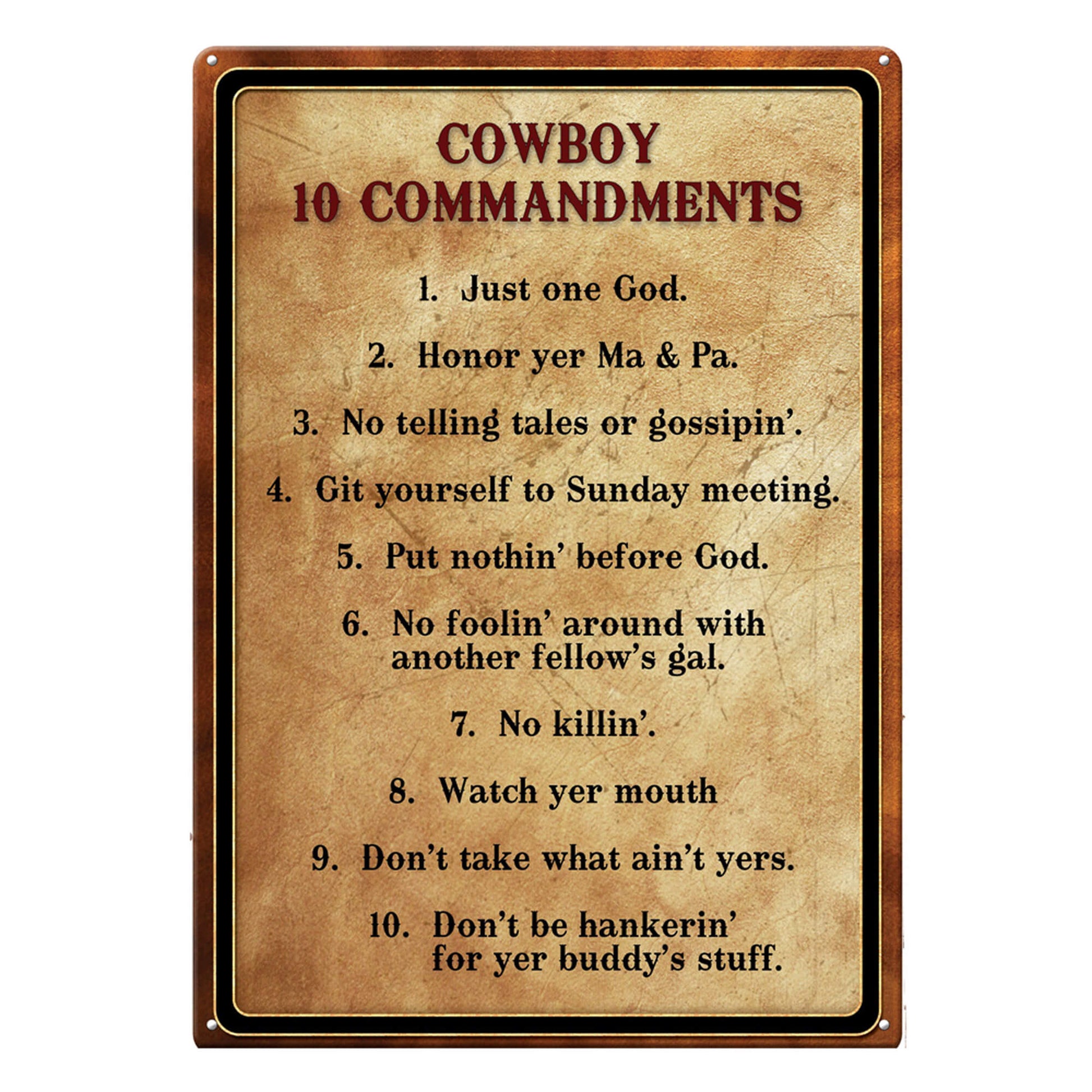 . The sign features the message 'Cowboy 10 Commandments' and lists all ten in stylized letters against a distressed-looking background. The sign is accented by a brown and black border. Its overall dimension measures 17 inches by 12 inches wide, has rolled edges and pre-punched corner holes for easy wall mounting.