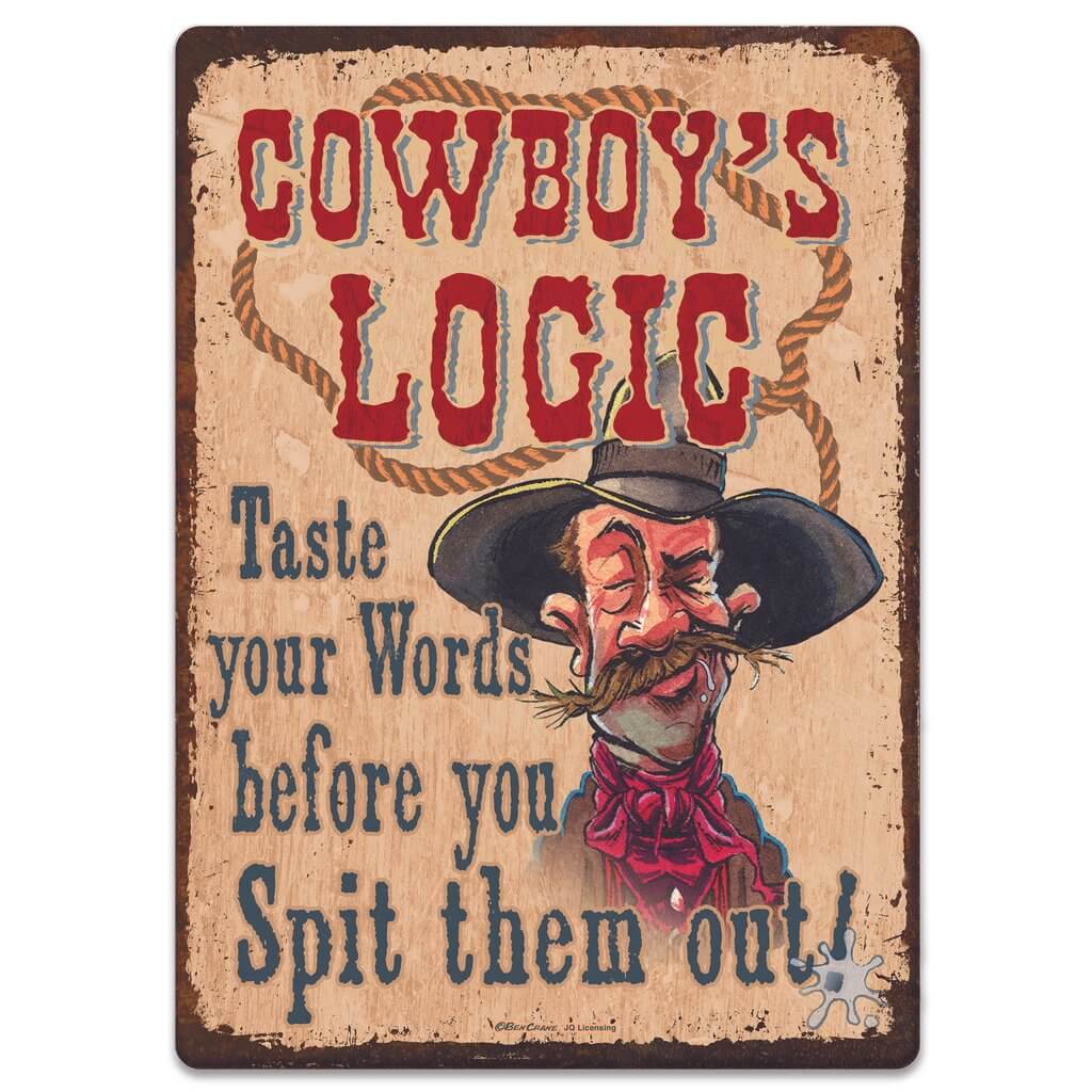 Wall decor that is ideal for any with a sense of humor. This sign features the message 'Cowboy's Logic - Taste your words before you spit them out.' The artwork features a rough looking cowboy in the background about to spit. Its overall dimension measures 17 inches by 12 inches wide, has rolled edges and pre-punched corner holes for easy wall mounting.